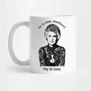 Go To Sleep, Sweetheart. Pray For Brains. Mug